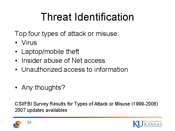 Threat Identification Top four types of attack or misuse: • Virus • Laptop/mobile theft