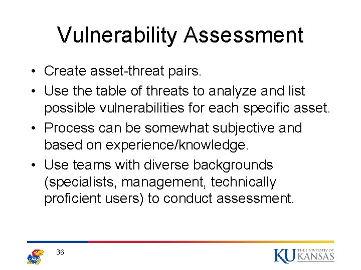 Vulnerability Assessment • Create asset-threat pairs. • Use the table of threats to analyze