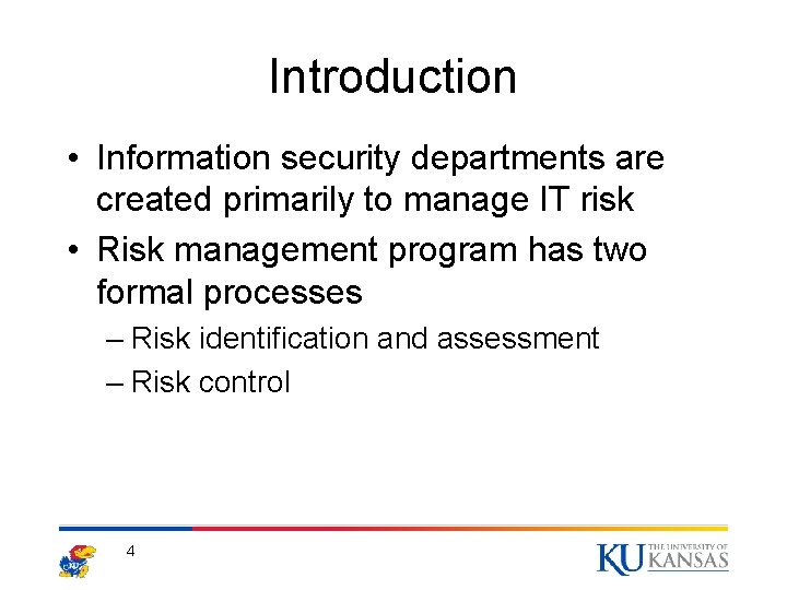 Introduction • Information security departments are created primarily to manage IT risk • Risk