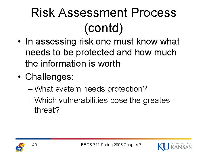 Risk Assessment Process (contd) • In assessing risk one must know what needs to