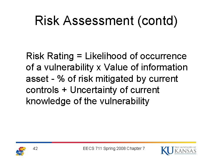 Risk Assessment (contd) Risk Rating = Likelihood of occurrence of a vulnerability x Value