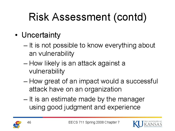 Risk Assessment (contd) • Uncertainty – It is not possible to know everything about