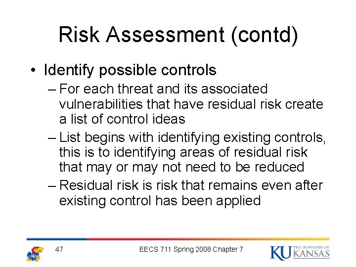 Risk Assessment (contd) • Identify possible controls – For each threat and its associated