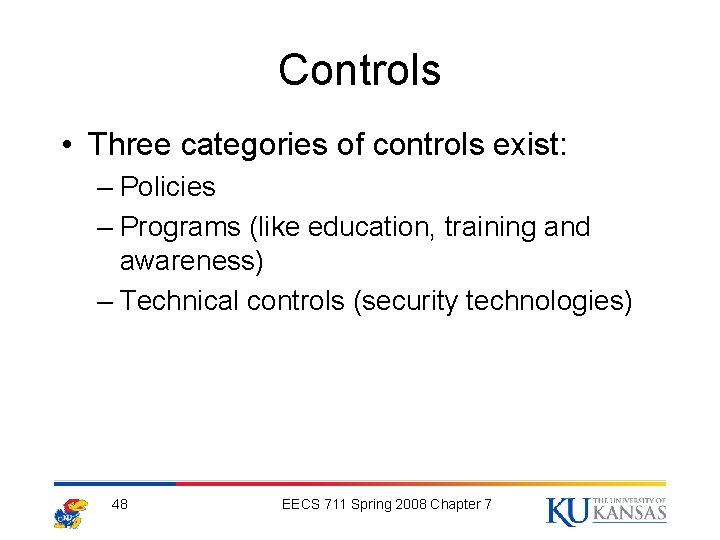 Controls • Three categories of controls exist: – Policies – Programs (like education, training