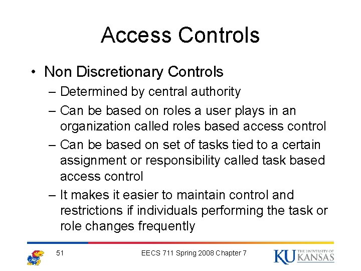 Access Controls • Non Discretionary Controls – Determined by central authority – Can be