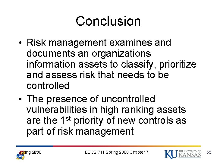 Conclusion • Risk management examines and documents an organizations information assets to classify, prioritize