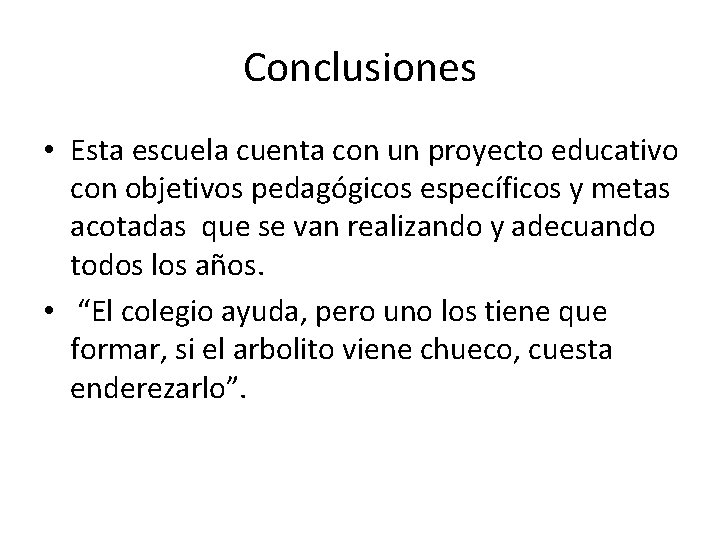 Conclusiones • Esta escuela cuenta con un proyecto educativo con objetivos pedagógicos específicos y