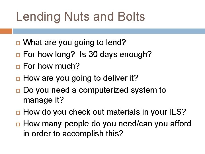 Lending Nuts and Bolts What are you going to lend? For how long? Is