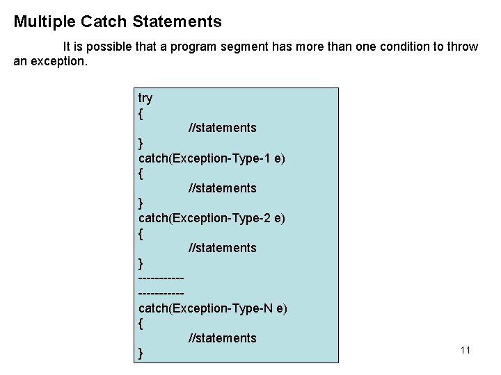 Multiple Catch Statements It is possible that a program segment has more than one