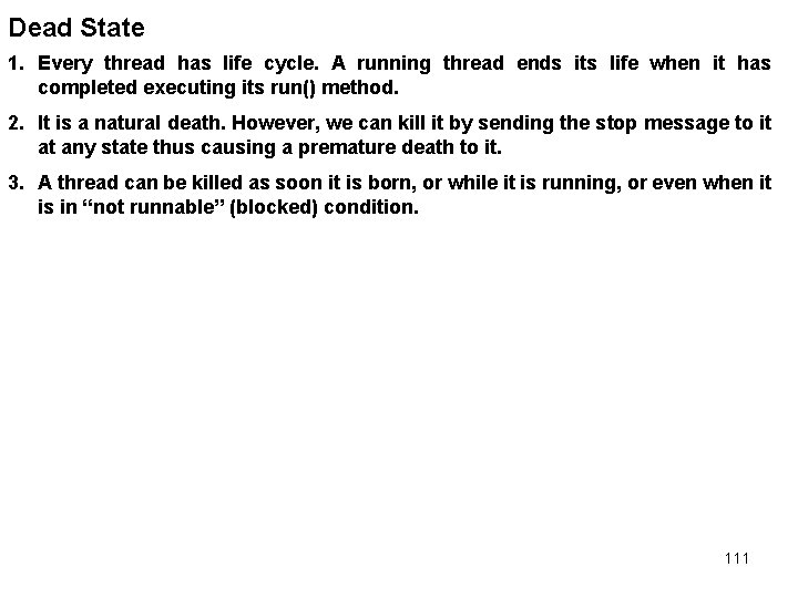 Dead State 1. Every thread has life cycle. A running thread ends its life