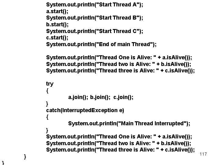 System. out. println("Start Thread A"); a. start(); System. out. println("Start Thread B"); b. start();