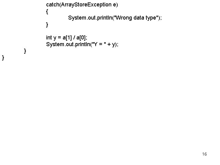 catch(Array. Store. Exception e) { System. out. println("Wrong data type"); } int y =