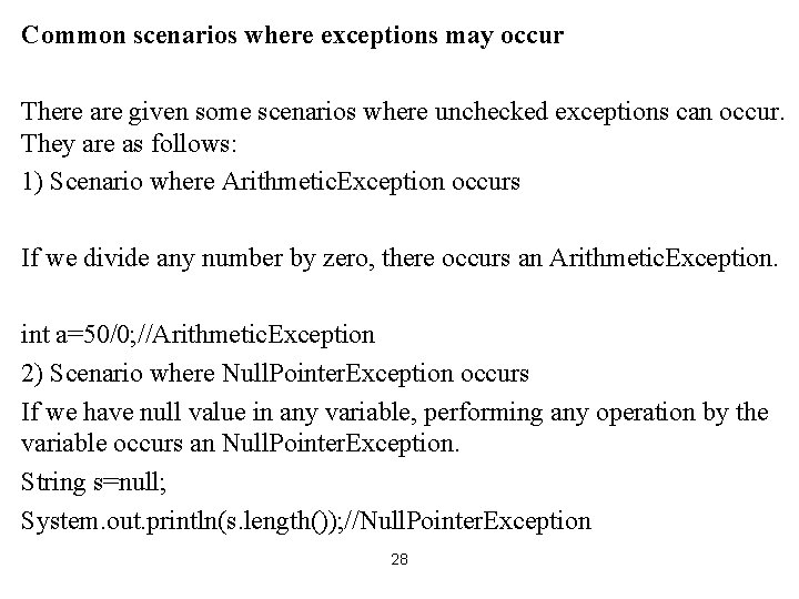 Common scenarios where exceptions may occur There are given some scenarios where unchecked exceptions