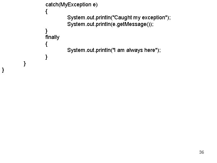catch(My. Exception e) { System. out. println("Caught my exception"); System. out. println(e. get. Message());