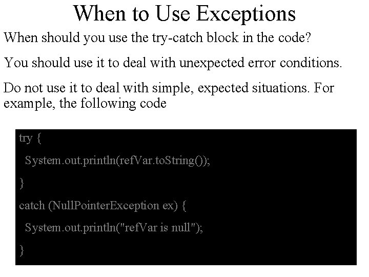 When to Use Exceptions When should you use the try-catch block in the code?