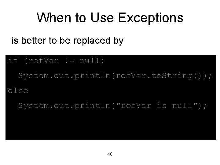 When to Use Exceptions is better to be replaced by if (ref. Var !=