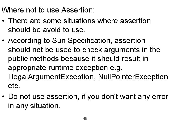Where not to use Assertion: • There are some situations where assertion should be