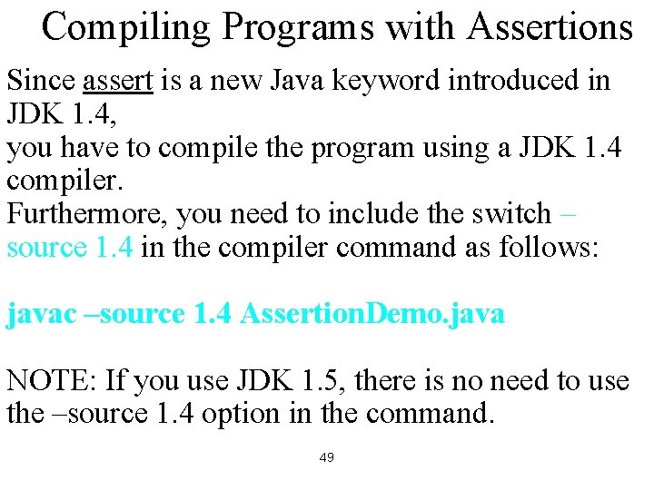 Compiling Programs with Assertions Since assert is a new Java keyword introduced in JDK