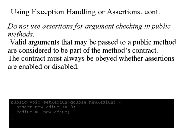 Using Exception Handling or Assertions, cont. Do not use assertions for argument checking in