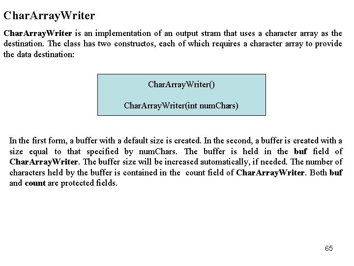 Char. Array. Writer is an implementation of an output stram that uses a character