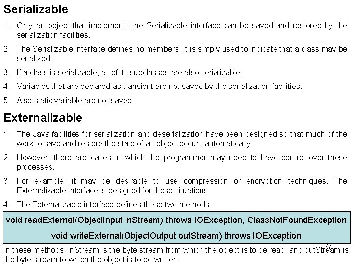 Serializable 1. Only an object that implements the Serializable interface can be saved and
