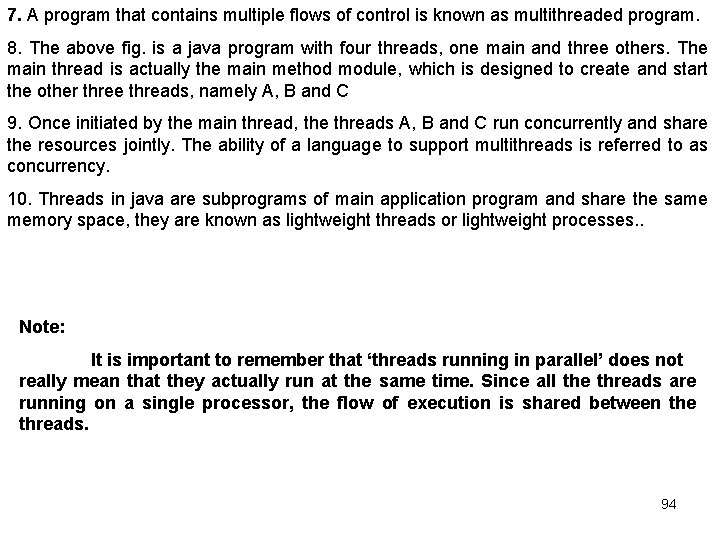 7. A program that contains multiple flows of control is known as multithreaded program.