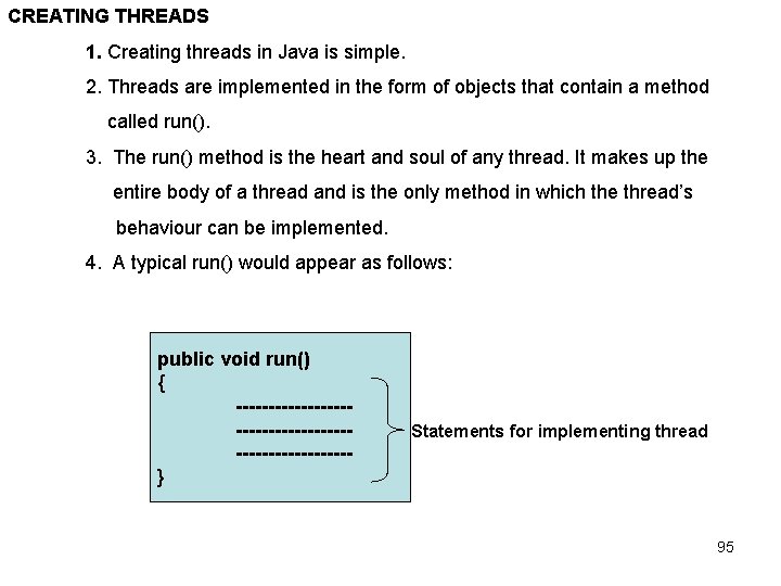 CREATING THREADS 1. Creating threads in Java is simple. 2. Threads are implemented in