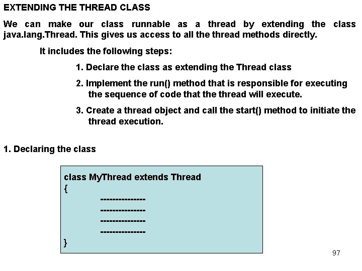 EXTENDING THE THREAD CLASS We can make our class runnable as a thread by