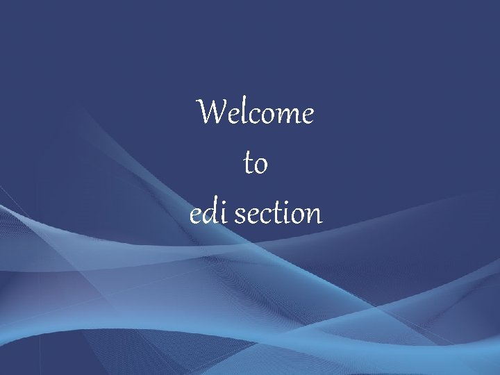 Welcome to edi section 