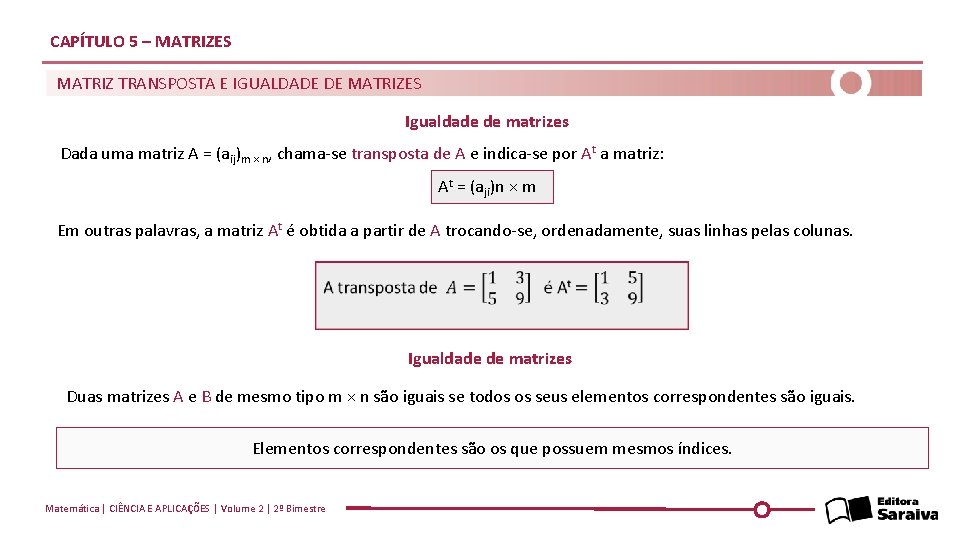 CAPÍTULO 5 – MATRIZES MATRIZ TRANSPOSTA E IGUALDADE DE MATRIZES Igualdade de matrizes Dada