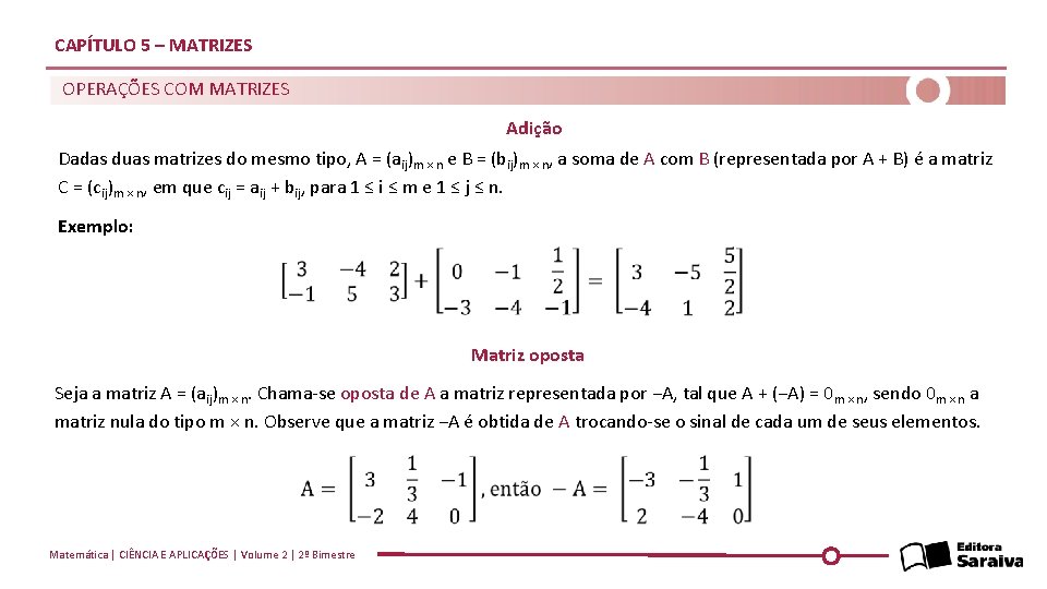 CAPÍTULO 5 – MATRIZES OPERAÇÕES COM MATRIZES Adição Dadas duas matrizes do mesmo tipo,