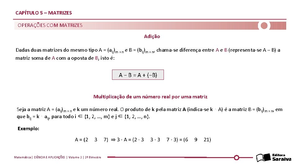 CAPÍTULO 5 – MATRIZES OPERAÇÕES COM MATRIZES Adição Dadas duas matrizes do mesmo tipo