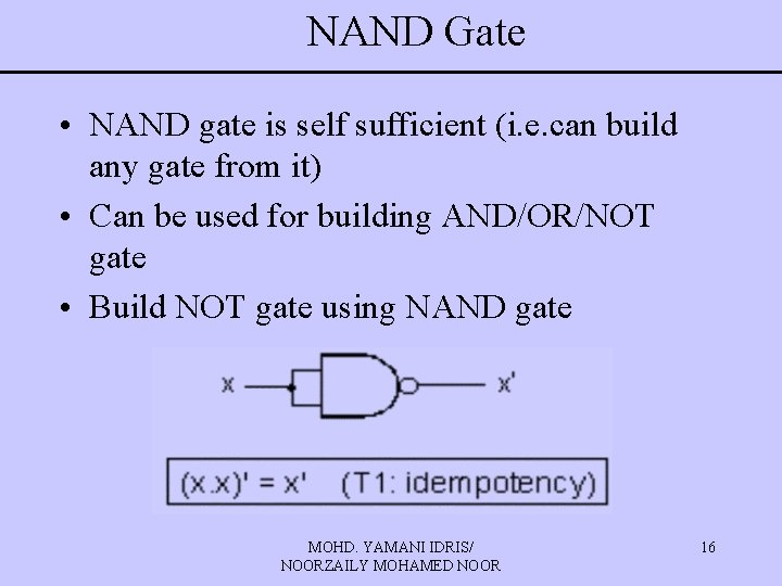 NAND Gate • NAND gate is self sufficient (i. e. can build any gate