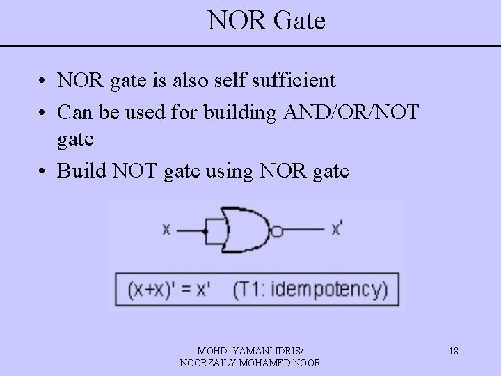 NOR Gate • NOR gate is also self sufficient • Can be used for