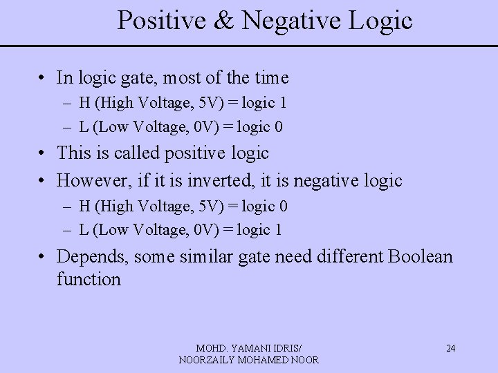 Positive & Negative Logic • In logic gate, most of the time – H