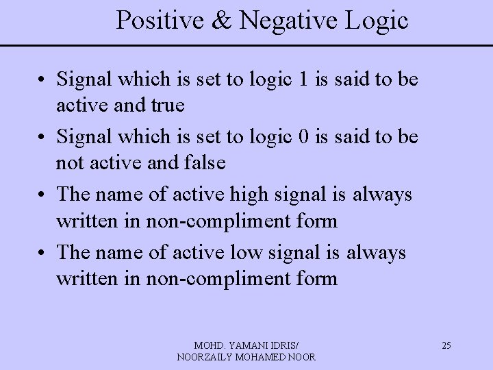 Positive & Negative Logic • Signal which is set to logic 1 is said