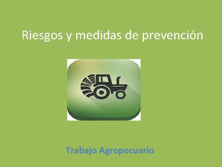 Riesgos y medidas de prevención Trabajo Agropecuario 