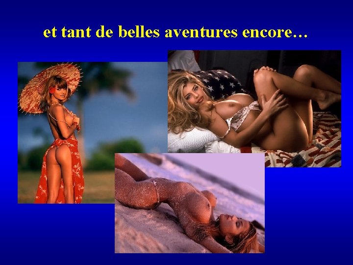 et tant de belles aventures encore… 