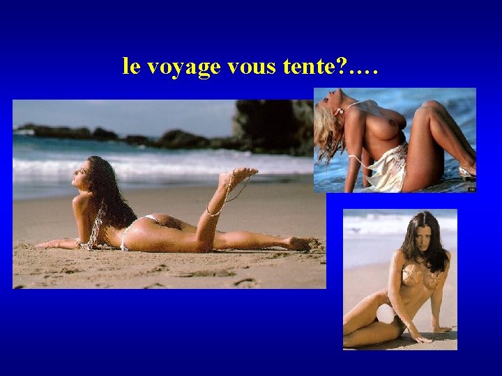 le voyage vous tente? …. 