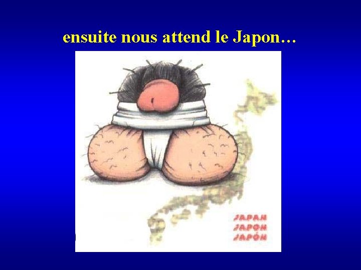 ensuite nous attend le Japon… 