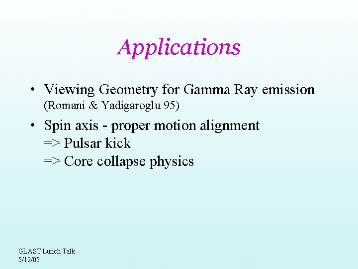 Applications • Viewing Geometry for Gamma Ray emission (Romani & Yadigaroglu 95) • Spin