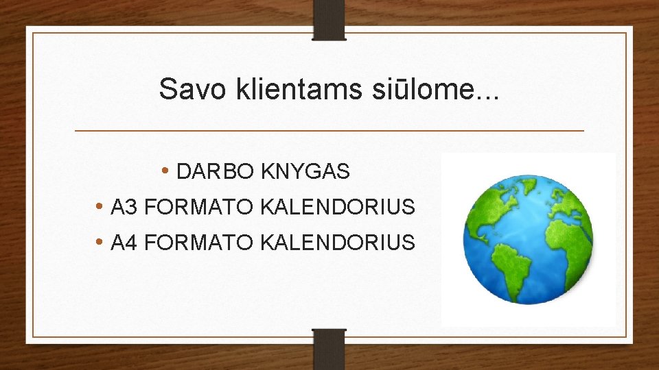 Savo klientams siūlome. . . • DARBO KNYGAS • A 3 FORMATO KALENDORIUS •