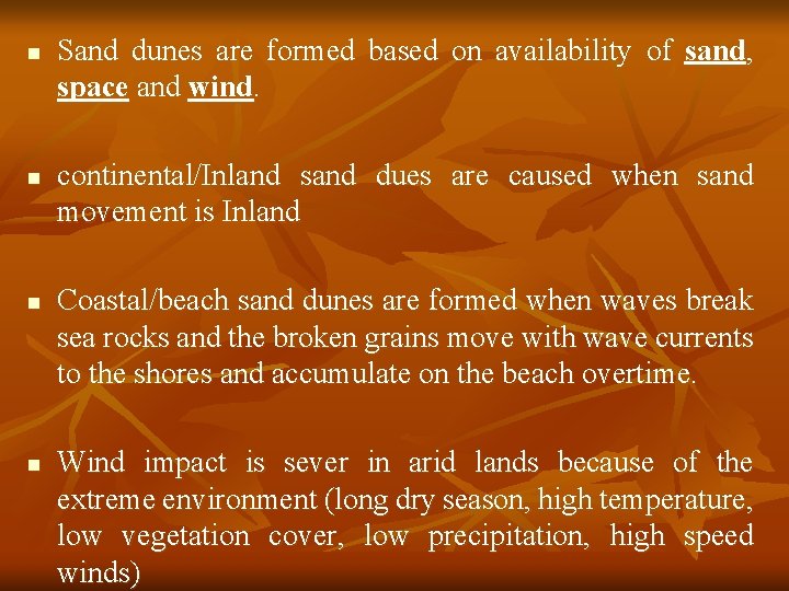 n n Sand dunes are formed based on availability of sand, space and wind.