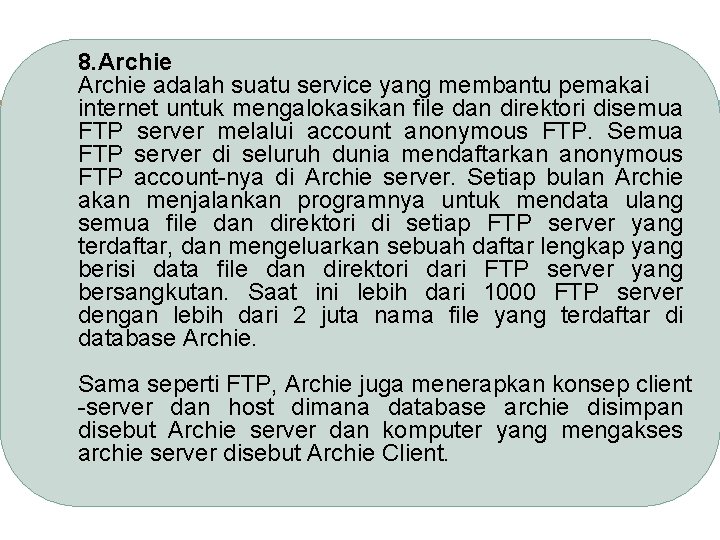 8. Archie adalah suatu service yang membantu pemakai internet untuk mengalokasikan file dan direktori