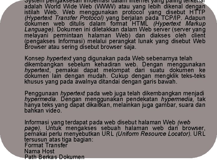 System pengaksesan infoemasi dalam internet yang paling terkenal adalah World Wide Web (WWW) atau