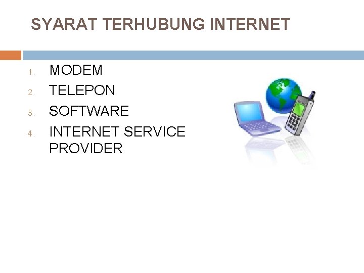 SYARAT TERHUBUNG INTERNET 1. 2. 3. 4. MODEM TELEPON SOFTWARE INTERNET SERVICE PROVIDER 