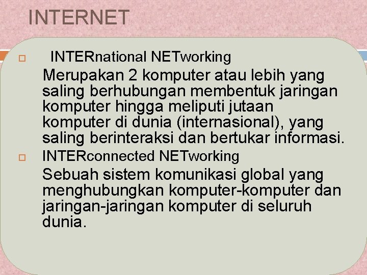 INTERNET INTERnational NETworking Merupakan 2 komputer atau lebih yang saling berhubungan membentuk jaringan komputer