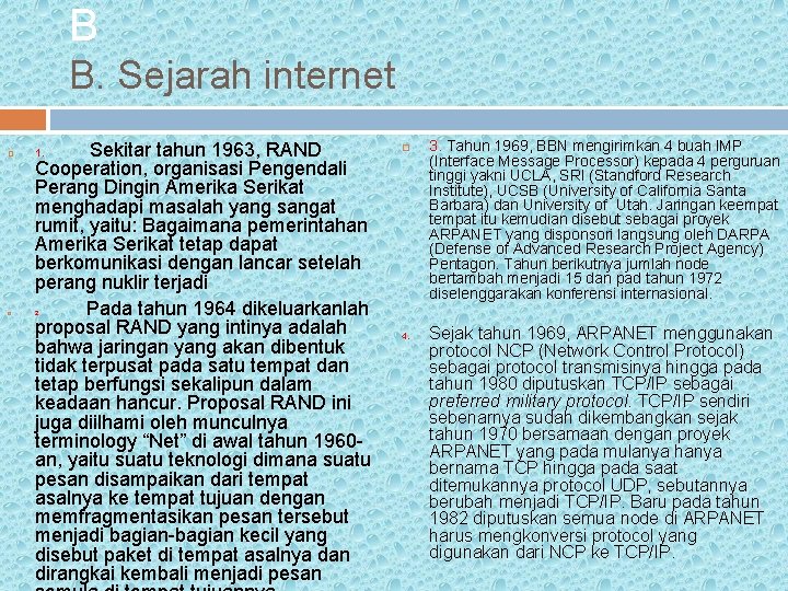 B B. Sejarah internet Sekitar tahun 1963, RAND Cooperation, organisasi Pengendali Perang Dingin Amerika