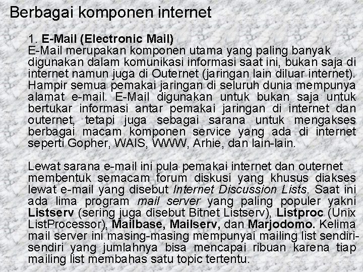 Berbagai komponen internet 1. E-Mail (Electronic Mail) E-Mail merupakan komponen utama yang paling banyak