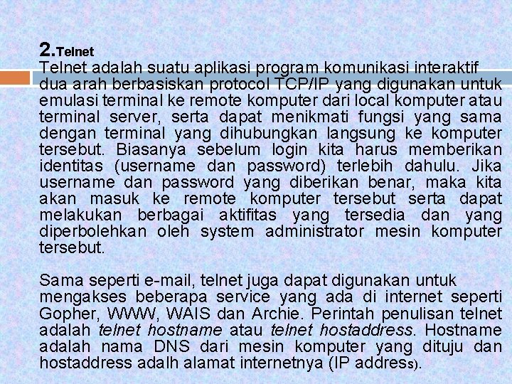 2. Telnet adalah suatu aplikasi program komunikasi interaktif dua arah berbasiskan protocol TCP/IP yang